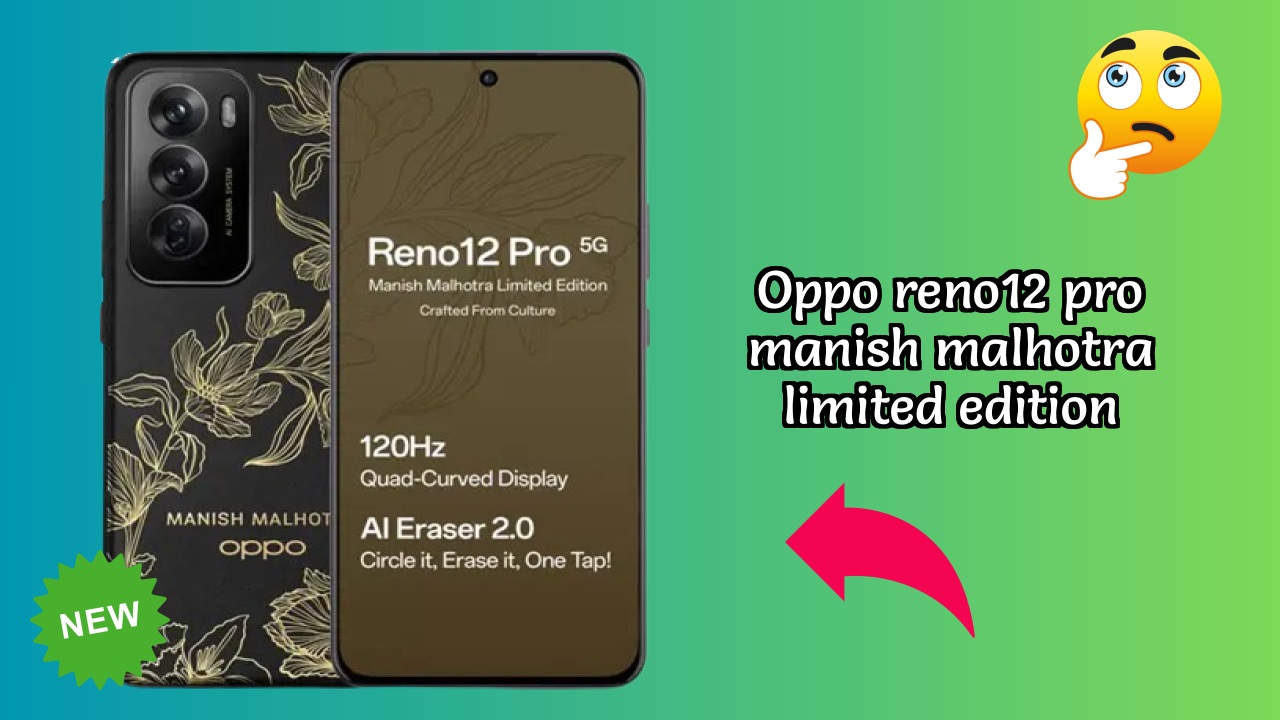 OPPO Reno12 Pro Manish Malhotra Limited Edition Price: ₹36,999 - Complete Review