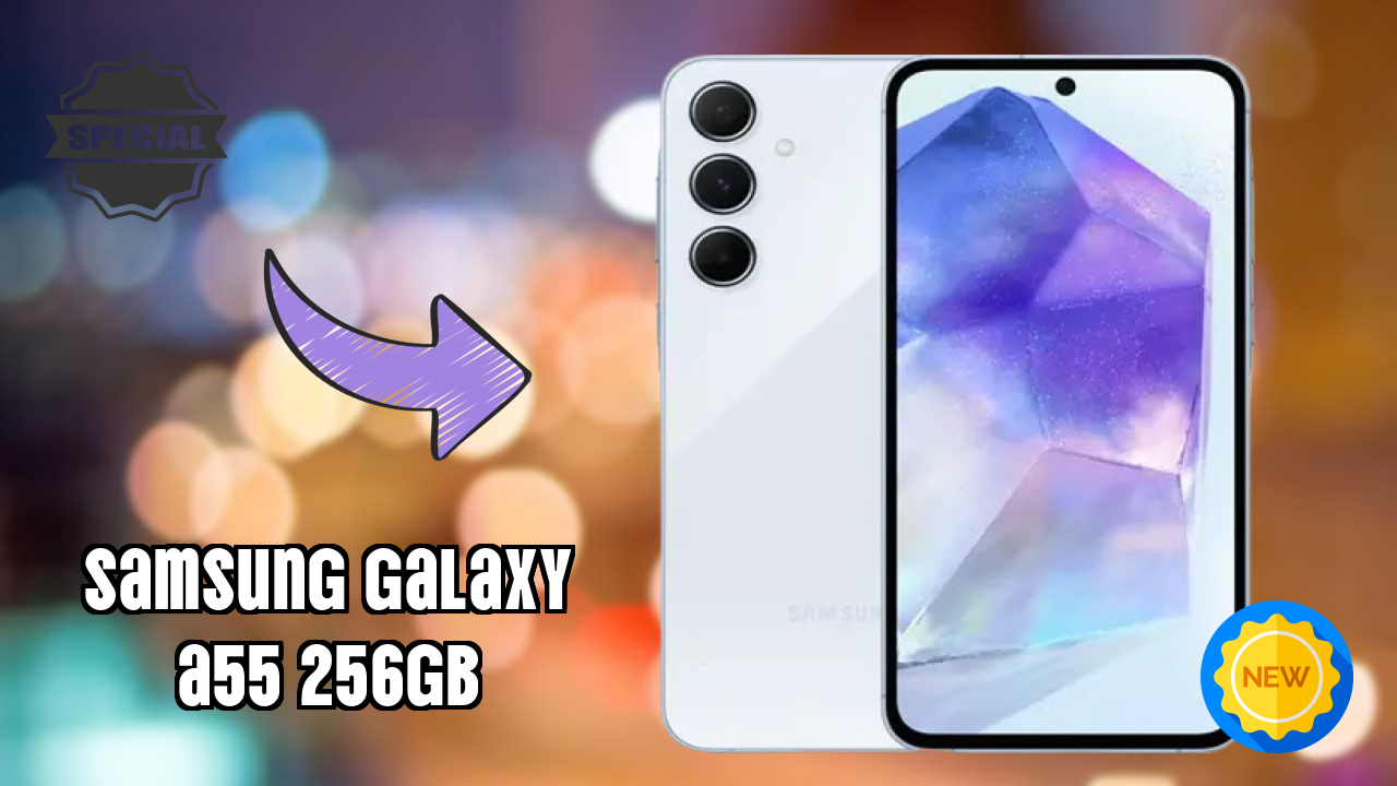 Top 2026 Reasons to Choose Samsung Galaxy A55 256GB
