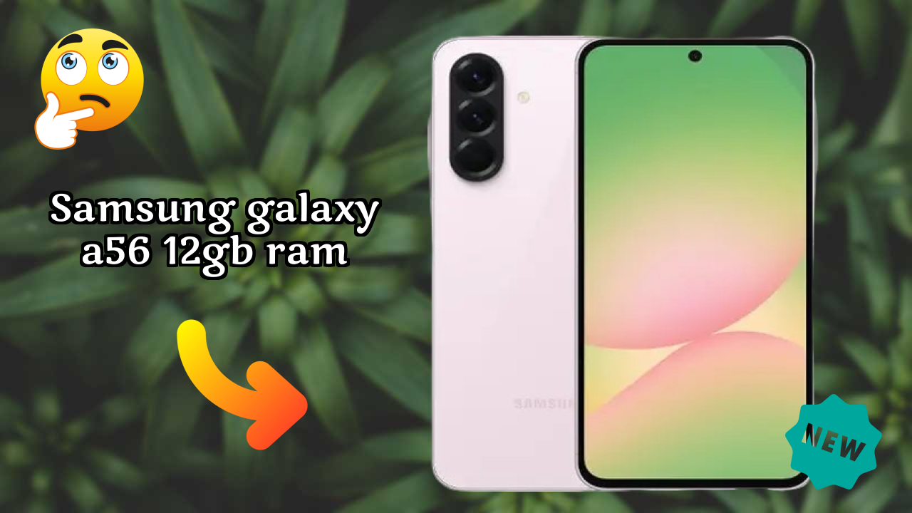 2026 Samsung Galaxy A56 12GB RAM Best Mobile Features With Longlife Bettry?